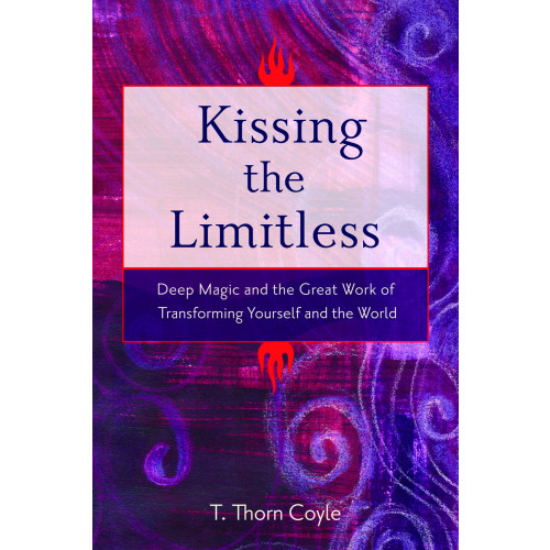 T. Thorn Coyle Kissing the limitless - deep magic and the great work of transforming yourself and the world (häftad, eng)