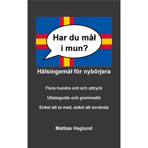 Mattias Haglund Har du mål i mun? Hälsingemål för nybörjera (häftad)