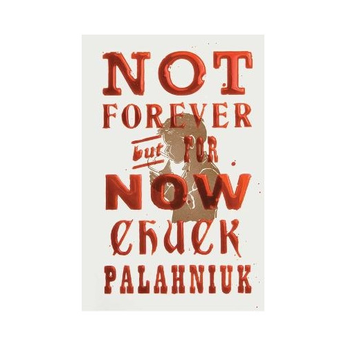 Chuck Palahniuk Not Forever, But For Now (inbunden, eng)