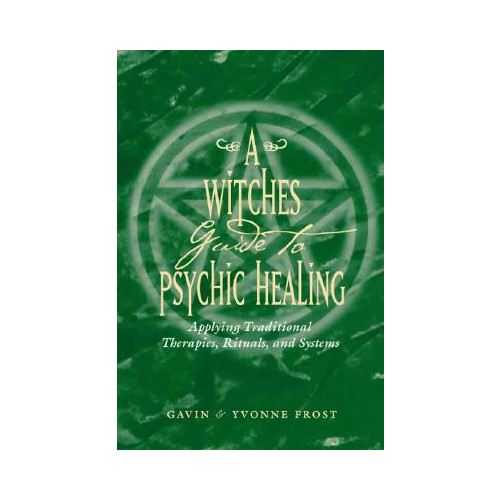 Gavin Frost A Witch's Guide to Psychic Healing: Applying Traditional Therapies, Rituals, and Systems (häftad, eng)