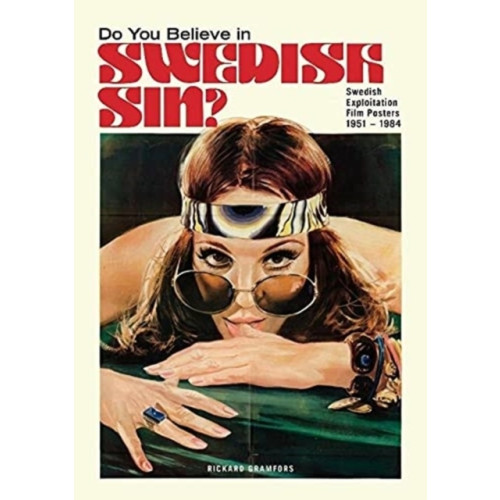 Rickard Gramfors Do You Believe in Swedish Sin? : Swedish Exploitation Film Posters 1951-1984 (inbunden, eng)