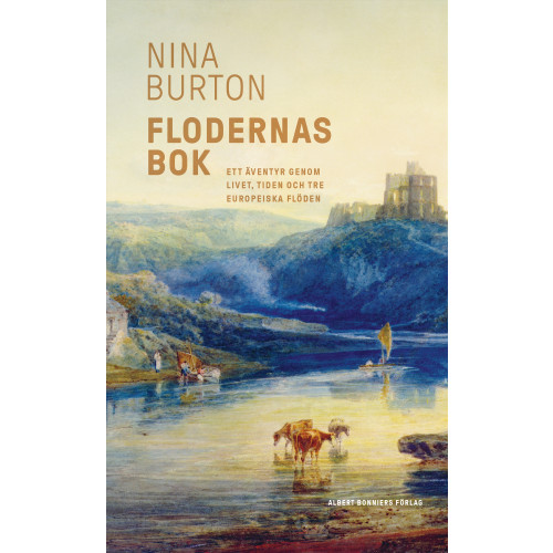 Nina Burton Flodernas bok : ett äventyr genom livet, tiden och tre europeiska flöden (bok, storpocket)