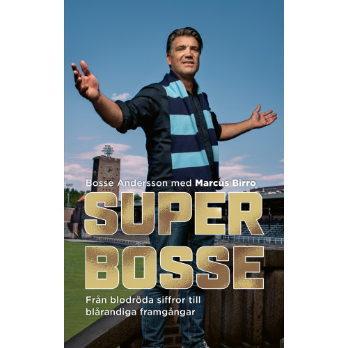 Bosse Andersson Super-Bosse : från blodröda siffror till blårandiga framgångar (inbunden)