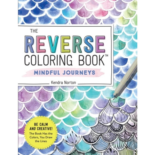 Kendra Norton The Reverse Coloring Book (TM): Mindful Journeys (häftad, eng)