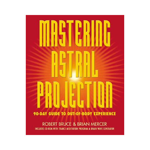 Robert Bruce Mastering Astral Projection: 90-Day Guide to Out-Of-Body Experience (häftad, eng)
