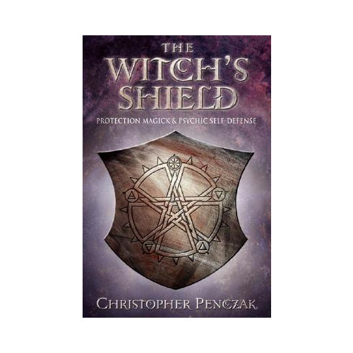 Christopher Penczak The Witch's Shield: Protection Magick and Psychic Self-Defense (häftad, eng)
