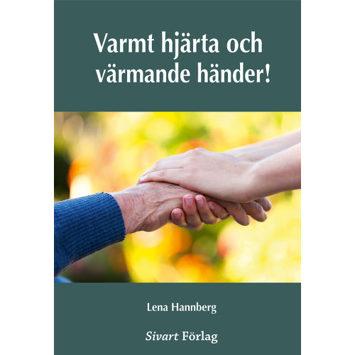 Lena Hannberg Varmt hjärta och värmande händer (inbunden)