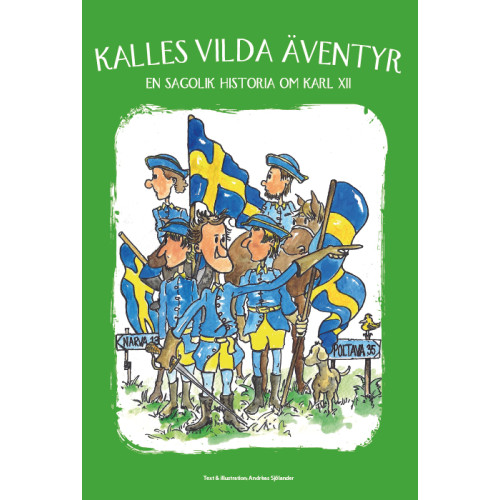 Andreas Sjölander Kalles vilda äventyr : en sagolik historia om Karl XII (inbunden)