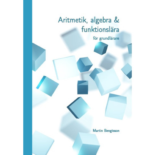 Martin Bengtsson Aritmetik, algebra & funktionslära : för grundlärare (inbunden)