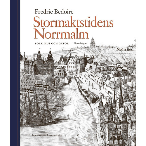 Fredric Bedoire Stormaktstidens Norrmalm : folk, hus och gator (bok, halvklotband)