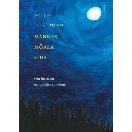 Peter Degerman Månens mörka sida. Om litteratur och psykisk sjukdom (häftad)