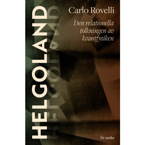 Carlo Rovelli Helgoland : den relationella tolkningen av kvantfysiken (inbunden)