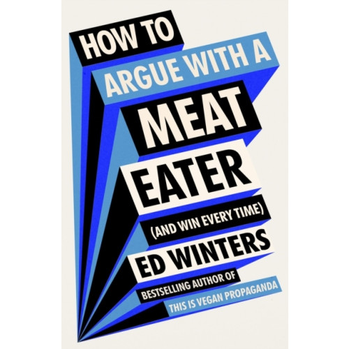 Ed Winters How to Argue With a Meat Eater (And Win Every Time) (inbunden, eng)