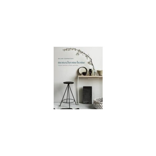 Hilary Robertson Monochrome Home - Elegant Interiors in Black and White (inbunden, eng)