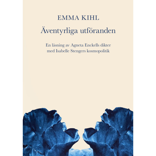 Emma Kihl Äventyrliga utföranden. En läsning av Agneta Enckells dikter med Isabelle Stengers kosmopolitik (bok, danskt band)