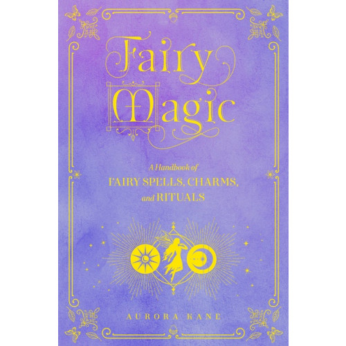 Aurora Kane Fairy Magic, Fairy Magic A Handbook of Spe (inbunden, eng)