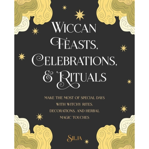 Silja Wiccan Feasts, Celebrations, and Rituals: Make the Most of Special Days with Witchy Rites, Decorations, and Herbal Magic Touches (häftad, eng)