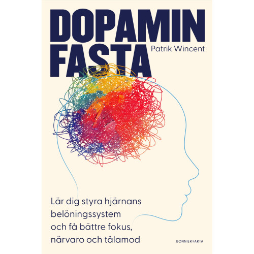 Patrik Wincent Dopaminfasta : Lär dig styra hjärnans belöningssystem och få bättre fokus, närvaro och tålamod (bok, kartonnage)