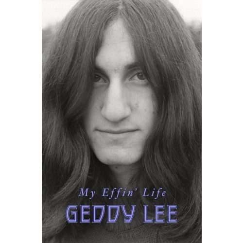 Geddy Lee My Effin' Life (inbunden, eng)