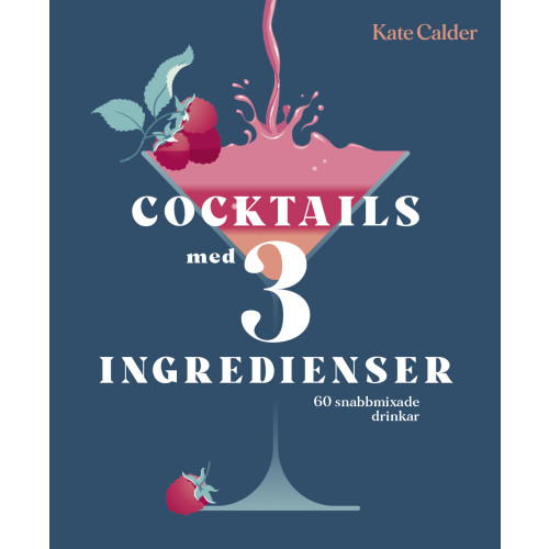 Kate Calder Cocktails med 3 ingredienser (inbunden)