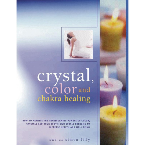 Sue Lilly Crystal, Colour & Chakra Healing (inbunden, eng)