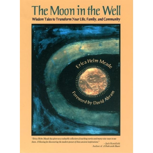 Meade and Abram Moon in the Well: Wisdom Tales to Transform Your Life, Family, and (häftad, eng)