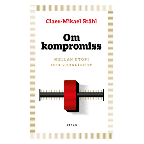 Claes-Mikael Ståhl Om kompromiss : mellan utopi och verklighet (bok, danskt band)