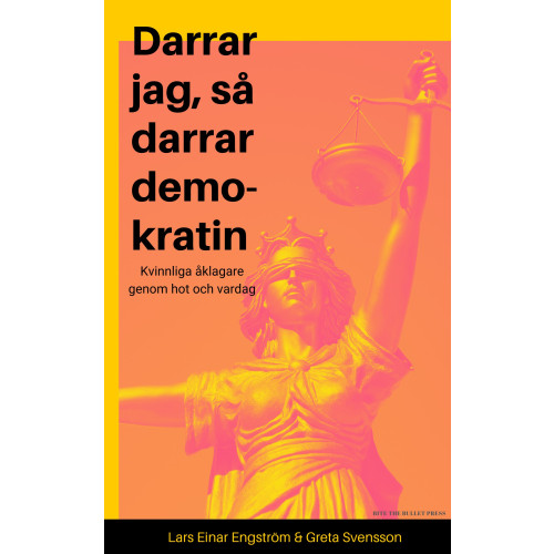 Greta Svensson Darrar jag, så darrar demokratin : kvinnliga åklagare genom hot och vardag (inbunden)