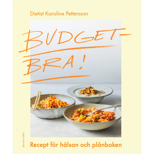 Karoline Pettersson Budgetbra! : recept för hälsan och plånboken (inbunden)