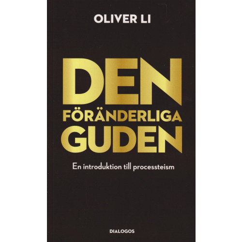 Oliver Li Den föränderliga Guden : En introduktion till processteism (häftad)