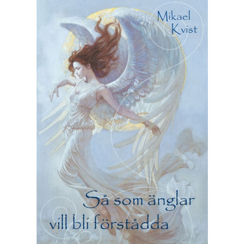 Mikael Kvist Så som änglar vill bli förstådda : fräsch och odammig angeologi (häftad)