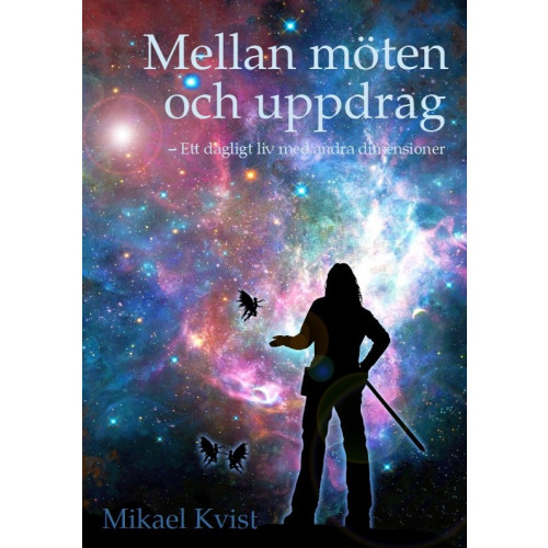 Mikael Kvist Mellan möten och uppdrag : ett dagligt liv med andra dimensioner (häftad)