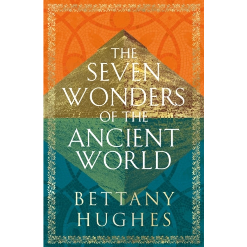 Bettany Hughes The Seven Wonders of the Ancient World (häftad, eng)
