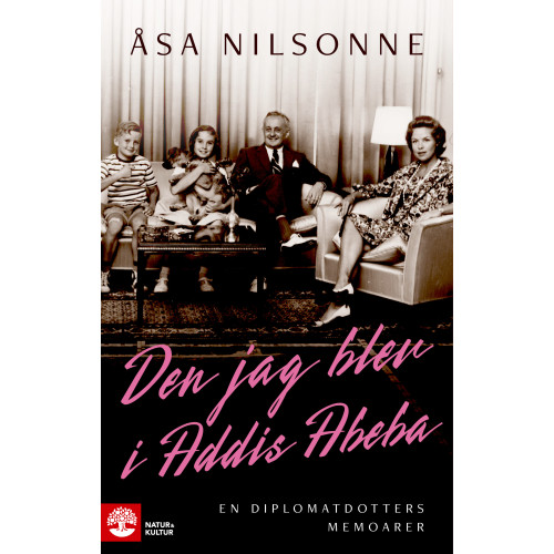 Åsa Nilsonne Den jag blev i Addis Abeba : en diplomatdotters memoarer (inbunden)