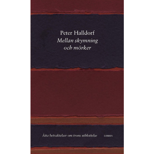 Peter Halldorf Mellan skymning och mörker : åtta betraktelser om trons utblottelse (häftad)