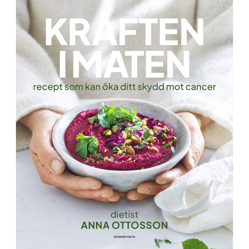 Anna Ottosson Kraften i maten : recept som kan öka ditt skydd mot cancer (inbunden)