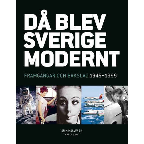 Erik Mellgren Då blev Sverige modernt : framgångar och bakslag 1945-1999 (bok, flexband)
