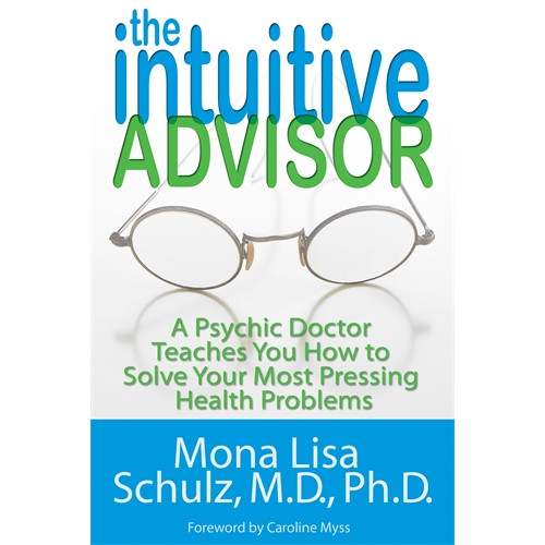 Schulz  Mona Lisa The Intuitive Advisor: A Psychic Doctor Teaches You How to Solve Your Most Pressing Health Problems (häftad, eng)