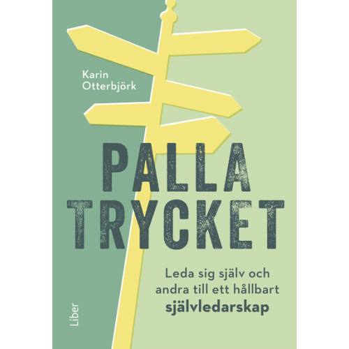 Karin Otterbjörk Palla trycket : leda sig själv och andra till ett hållbart självledarskap (inbunden)