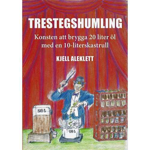 Kjell Aleklett Trestegshumling : konsten att brygga 20 liter öl med en 10-liters kastrull (inbunden)