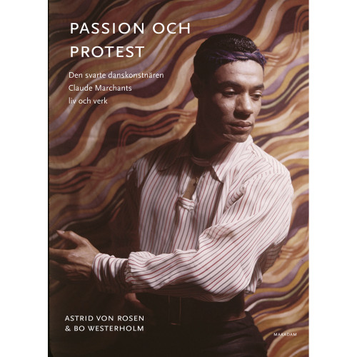 Astrid von Rosen Passion och protest : den svarte danskonstnären Claude Marchants liv och verk (bok, danskt band)