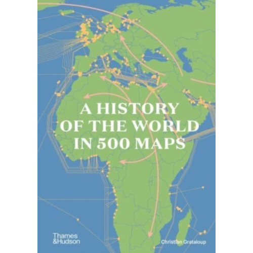 Christian Grataloup A History of the World in 500 Maps (inbunden, eng)