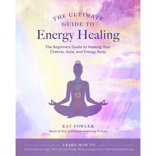 Kat Fowler The Ultimate Guide to Energy Healing, The (häftad, eng)