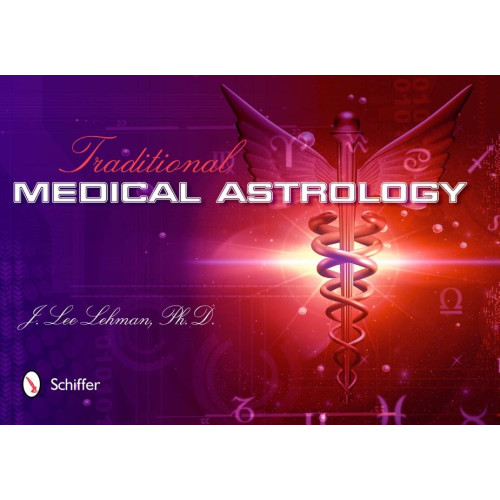 J. Lee Lehman Traditional Medical Astrology: Medical Astrology from Celestial Omens to 1930 Ce (häftad, eng)