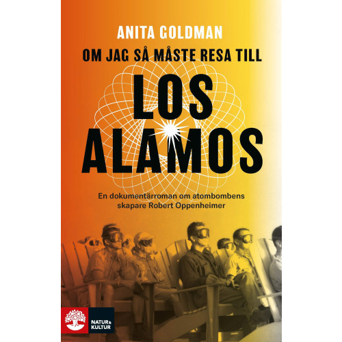 Anita Goldman Om jag så måste resa till Los Alamos : En dokumentärroman om atombombens skapare Robert Oppenheimer (bok, storpocket)