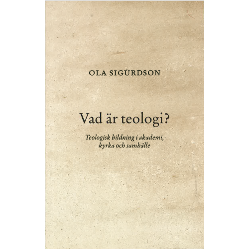 Ola Sigurdson Vad är teologi? Teologisk bildning i akademi, kyrka och samhälle (häftad)