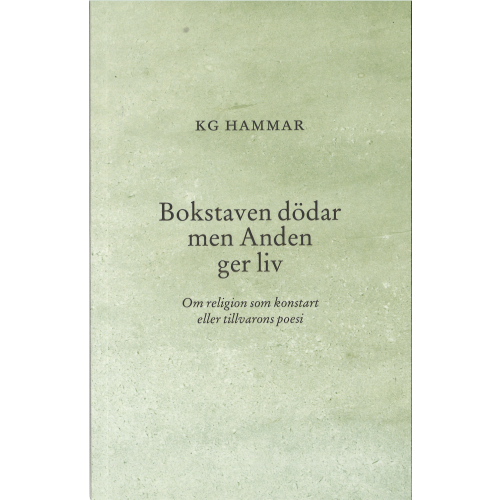 K. G. Hammar Bokstaven dödar men Anden ger liv : om religion som konstart eller tillvarons poesi (häftad)