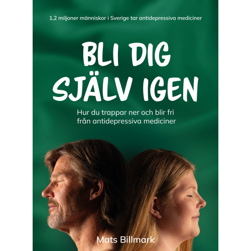 Mats Billmark Bli dig själv igen : hur du trappar ner och blir fri från antidepressiva mediciner (inbunden)