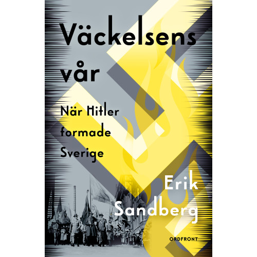 Erik Sandberg Väckelsens vår : när Hitler formade Sverige (inbunden)