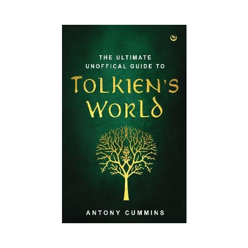 Antony Cummins The Ultimate Unofficial Guide to Tolkien's World (inbunden, eng)
